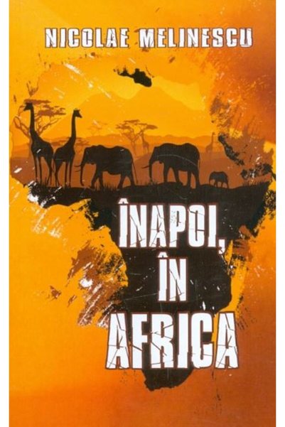 CETATEA DE SCAUN Inapoi, in Africa - Nicolae Melinescu