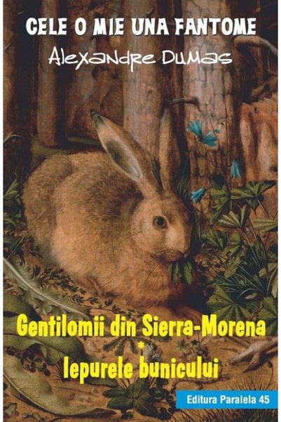 Paralela 45 Gentilomii din Sierra-Morena. Iepurele bunicului - Alexandre Dumas