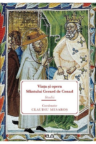 Universitatii de Vest Viata si opera Sfantului Gerard de Cenad - Claudiu Mesaros