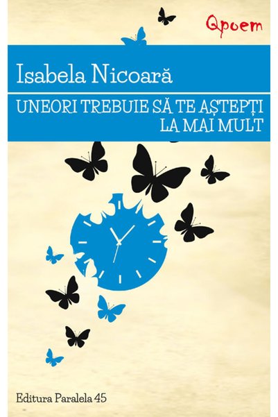 Paralela 45 Uneori trebuie sa te astepti la mai mult - Isabela Nicoara