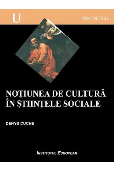 INSTITUTUL EUROPEAN Notiunea de cultura in stiintele sociale - Denys Cuche