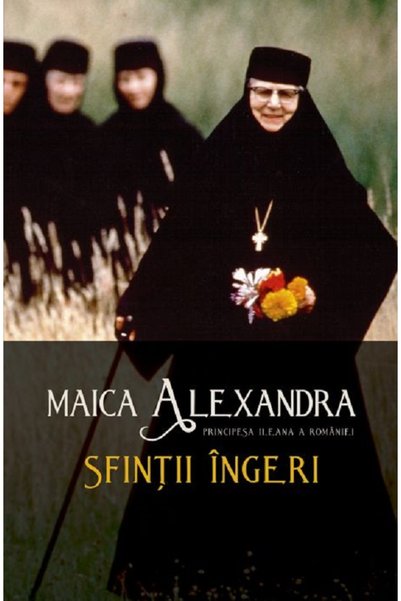 Editura Sophia Sfintii ingeri - Maica Alexandra, Principesa Ileana a Romaniei