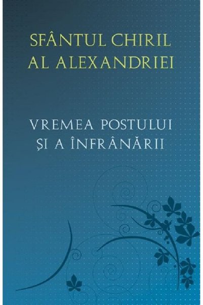 Editura Sophia Vremea postului si a infranarii - Sf. Chiril al Alexandriei