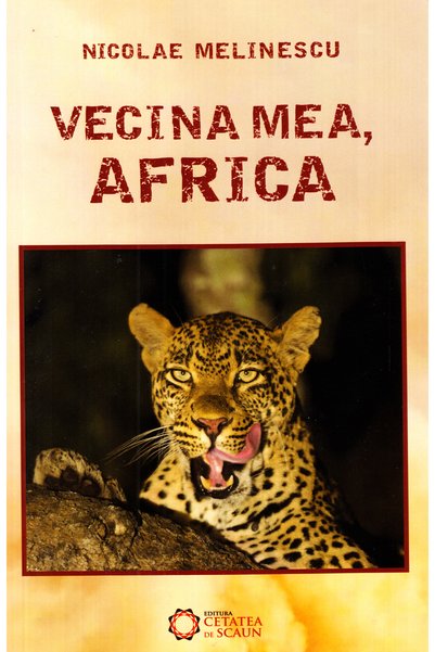 CETATEA DE SCAUN Vecina mea, Africa - Nicolae Melinescu