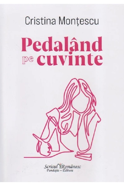 SCRISUL ROMANESC Pedaland pe cuvinte - Cristina Montescu