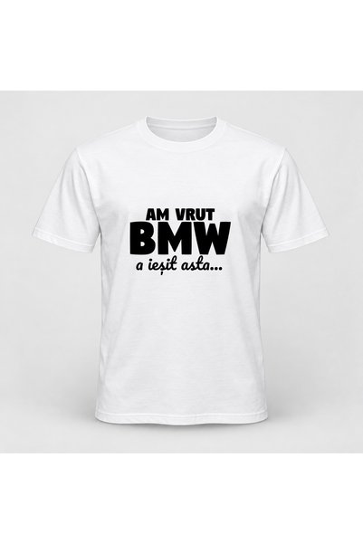 Fabricacucadouri.ro Tricou personalizat Am vrut bmw, a iesit asta, , Negru