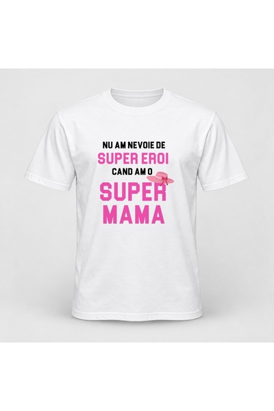 Fabricacucadouri.ro Tricou personalizat Nu am nevoie de super eroi, cand am o...