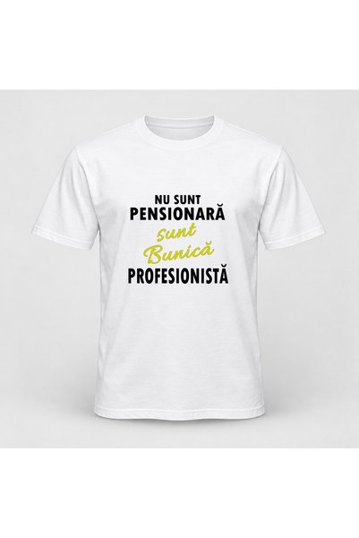 Fabricacucadouri.ro Tricou personalizat Nu sunt pensionara, sunt bunica profe...
