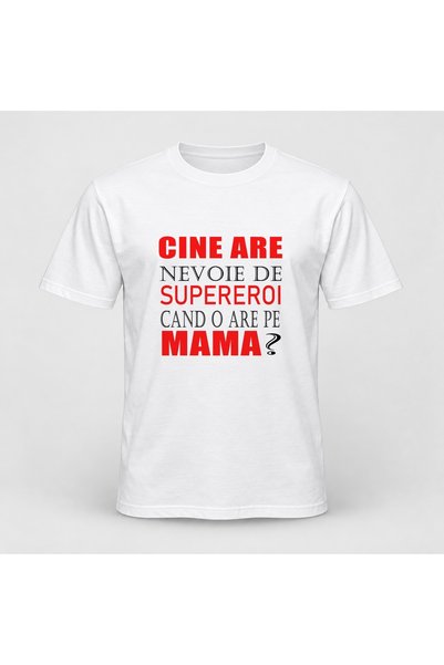 Fabricacucadouri.ro Tricou personalizat Cine are nevoie de supereroi cand o a...