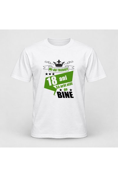 Fabricacucadouri.ro Tricou personalizat Mi au trebuit 18 ani sa arat atat de ...