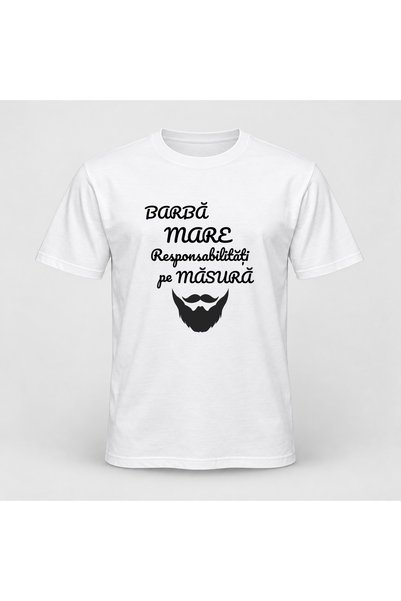 Fabricacucadouri.ro Tricou personalizat Barba mare responsabilitati pe masura