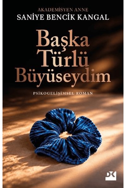Doğan Kitap Başka Türlü Büyüseydim / Saniye Bencik Kangal / / 9786258593822