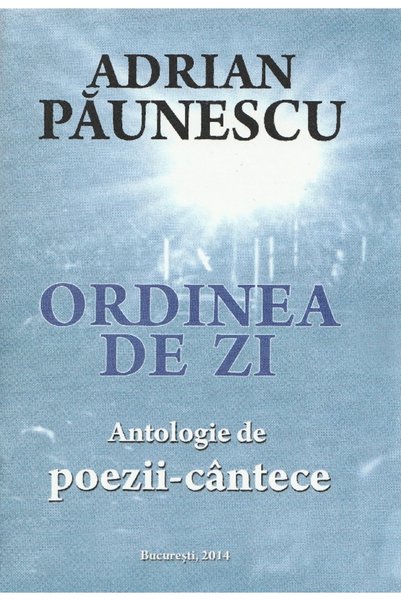 BUCURESTI Ordinea de zi. Antologie de poezii-cantece - Adrian Paunescu