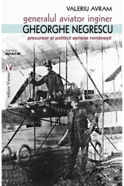 VREMEA Generalul aviator inginer Gheorghe Negrescu - Valeriu Avram