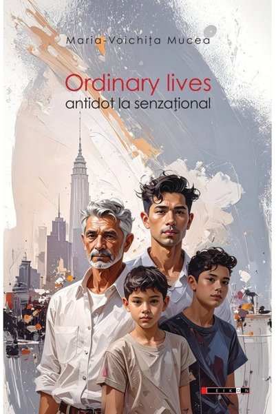 Eikon Ordinary Lives. Antidot la senzational - Maria-Voichita Mucea