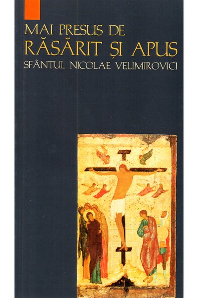 Editura Sophia Mai presus de rasarit si apus - Sfantul Nicolae Velimirovici