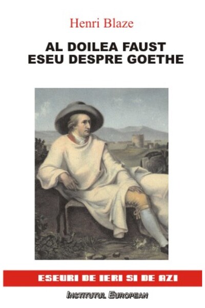 INSTITUTUL EUROPEAN Al doilea Faust. Eseu despre Goethe - Henri Blaze