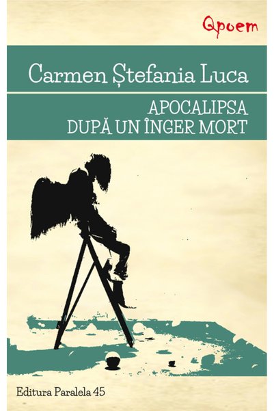 Paralela 45 Apocalipsa dupa un inger mort - Carmen Stefania Luca