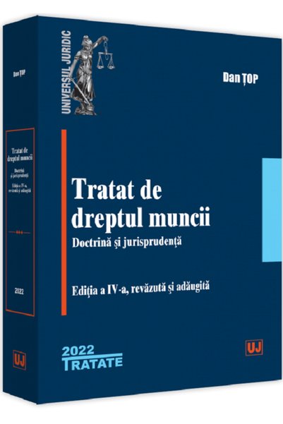 Universul Juridic Tratat de dreptul muncii. Doctrina si jurisprudenta - Dan Top