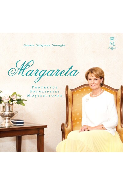 Curtea Veche Margareta. Portretul Principesei Mostenitoare - Sandra Gatejeanu...