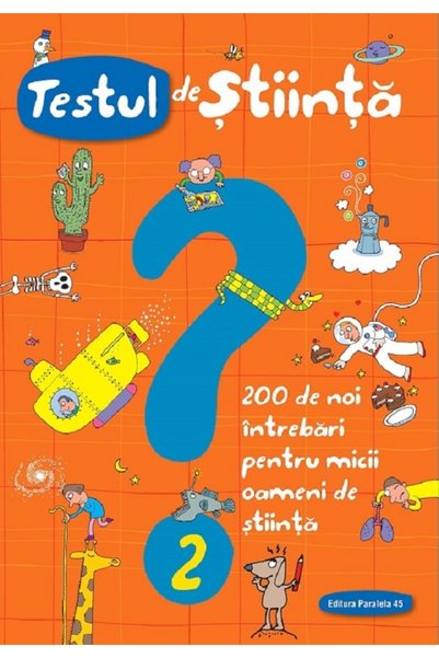 Paralela 45 Testul de stiinta nr.2: 200 de noi intrebari pentru micii oameni ...