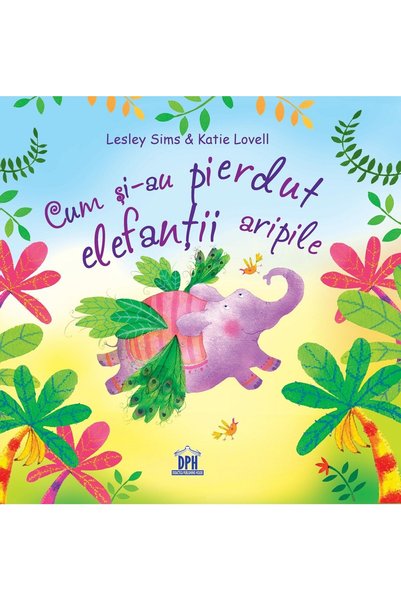 Didactica Publishing House Cum si-au pierdut elefantii aripile - Lesley Sims,...