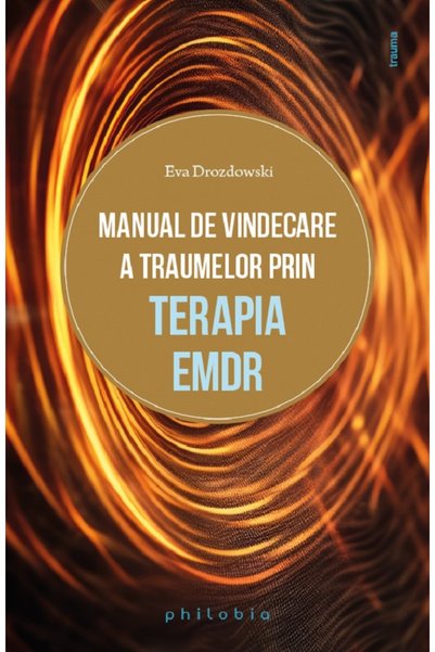PHILOBIA Manual de vindecare a traumelor prin terapia EMDR - Eva Drozdowski