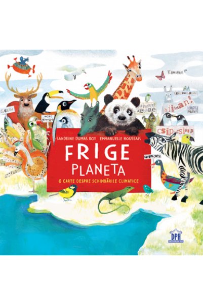 Didactica Publishing House Frige planeta. O carte despre schimbarile climatic...