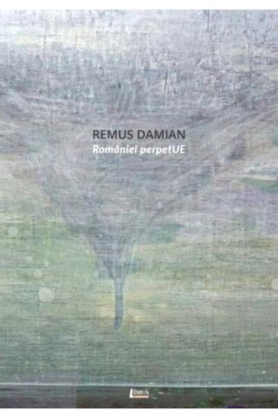 Limes Romaniei perpetUE - Remus Damian