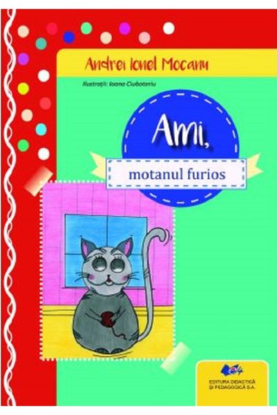 Didactica si Pedagogica Ami, motanul furios - Andrei Ionel Mocanu, Ioana Ciub...