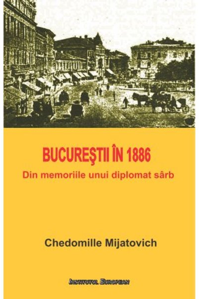 INSTITUTUL EUROPEAN Bucurestii in 1886 - Chedomille Mijatovich