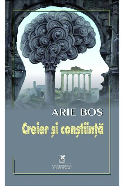 Cartea Romaneasca Educational Creier si constiinta - Arie Bos