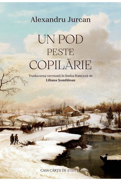 CASA CARTII DE STIINTA Un pod peste copilarie - Alexandru Jurcan