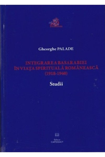CARTDIDACT Integrarea Basarabiei in viata spirituala romaneasca (1918-1940). ...