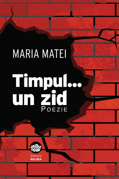 NEUMA Timpul... un zid: poezie - Maria Matei