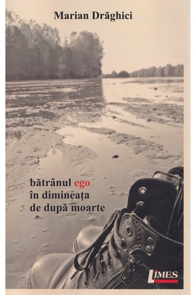 Limes Batranul ego in dimineata de dupa moarte - Marian Draghici