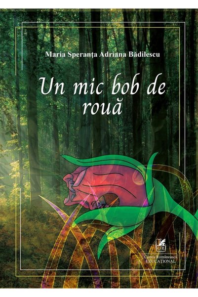Cartea Romaneasca Educational Un mic bob de roua - Maria Speranta Adriana Bad...