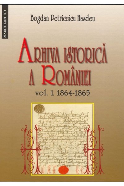 SAECULUM I.O. Arhiva istorica a Romaniei vol.1+2 - Bogdan Petriceicu Hasdeu