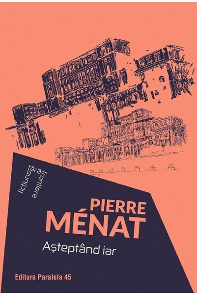 Paralela 45 Asteptand iar - Pierre Menat