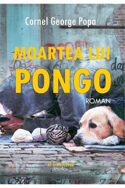 CISMIGIU BOOKS Moartea lui Pongo - Cornel George Popa