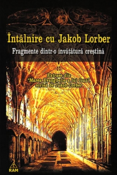 RAM Intalnire cu Jakob Lorber - Fragmente Dintr-o invatatura crestina