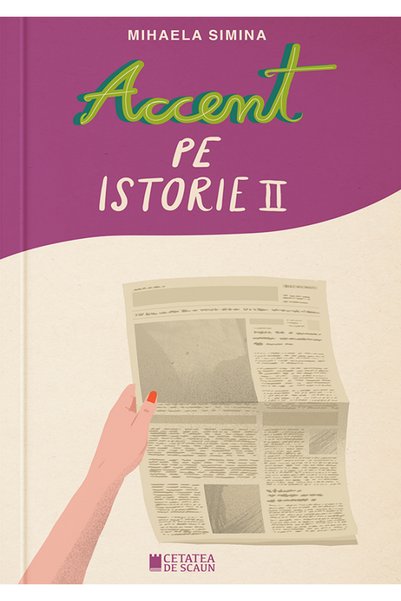 CETATEA DE SCAUN Accent pe istorie Vol.2 - Mihaela Simina