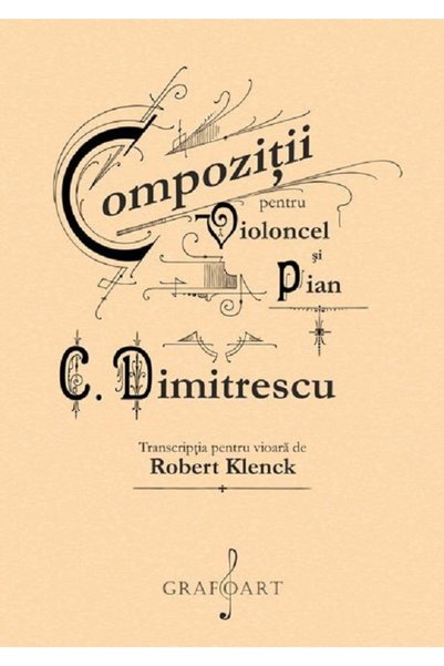 GRAFOART Compozitii pentru violoncel si pian - C. Dimitrescu