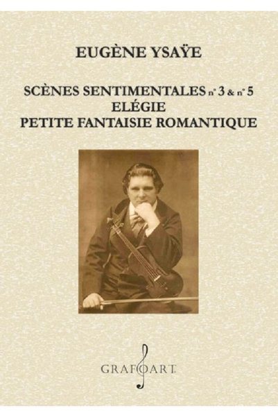 GRAFOART Scenes Sentimentales nr.3 si nr.5. Elegie - Eugene Ysaye