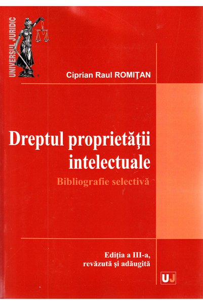 Universul Juridic Dreptul proprietatii intelectuale - Ciprian Raul Romitan