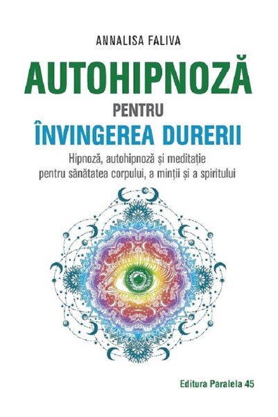Paralela 45 Autohipnoza pentru invingerea durerii - Annalisa Faliva