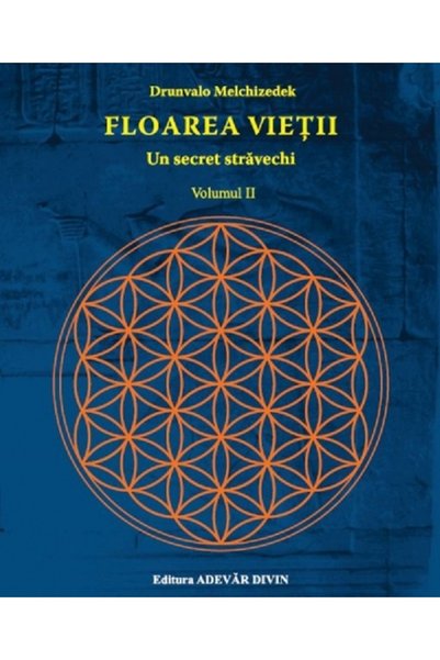 Adevar Divin Floarea vietii. Un secret stravechi Vol.2 - Drunvalo Melchizedek