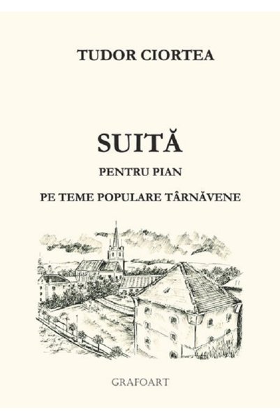 GRAFOART Suita pentru pian pe teme populare tarnavene - Tudor Ciortea