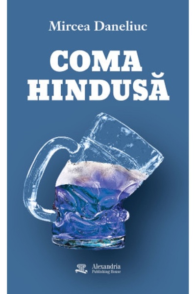 ALEXANDRIA PUBLISHING HOUSE Coma hindusa - Mircea Daneliuc