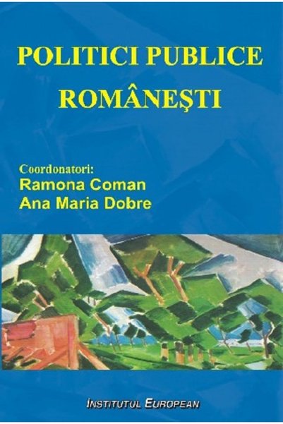 INSTITUTUL EUROPEAN Politici publice romanesti - Ramona Coman, Ana Maria Dobre